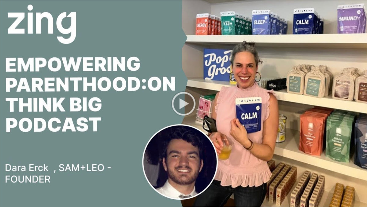 White text 'Zing' and 'Empowering parenthood: on think big podcast' with smaller test "Dara Erck, SAM+LEO - Founder" underneath.  A smiling woman holding a bag labeled "Calm" standing in a grocery store.  A young man with dark curly hair and a beard set in a circle. 